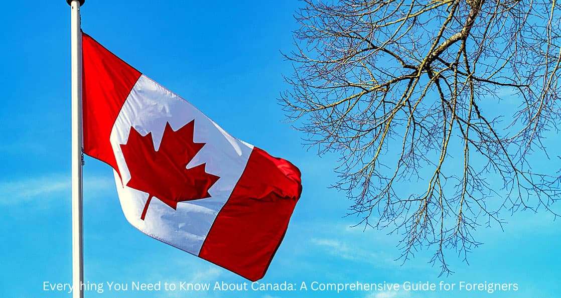 Everything You Need to Know About Canada: A Comprehensive Guide for Foreigners